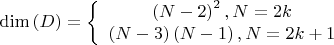 \dim \left( D \right) = \left\{ {\begin{array}{{20}c}
   {\left( {N - 2} \right)^2, {\rm                      }N = 2k}  \\
   {\left( {N - 3} \right)\left( {N - 1} \right),{\rm       }N = 2k + 1}  \\
\end{array}} \right.
\