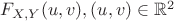 $F_{X,Y}(u,v) , (u,v) \in \mathbb{R}^2$