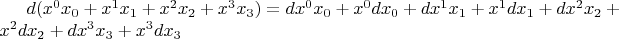 $d(x^0 x_0 + x^1 x_1 + x^2 x_2 + x^3 x_3) = dx^0 x_0 + x^0 dx_0 + dx^1 x_1 + x^1 dx_1 + dx^2 x_2 + x^2 dx_2 + dx^3 x_3 + x^3 dx_3 $