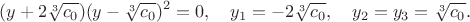 $$     (y+2\sqrt[3]{c_0})(y-\sqrt[3]{c_0})^2=0,\quad
     y_1=-2\sqrt[3]{c_0},\quad y_2=y_3=\sqrt[3]{c_0}.
$$