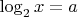 $\log _2 x = a$