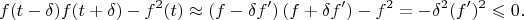 $$
f(t - \delta) f(t + \delta) - f^2(t) \approx \left(f - \delta f' \right)\left(f + \delta f' \right) - f^2 = -\delta^2 (f')^2 \leqslant 0.
$$