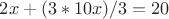 $2x + (3*10x) / 3 = 20$