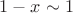 $1-x\sim 1$