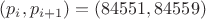 $(p_i,p_{i+1})=(84551,84559)$
