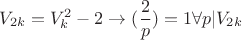 $$V_{2k}=V_k^2-2 \to (\frac{2}{p})=1 \forall p|V_{2k}$$