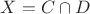 $X=C\cap D$