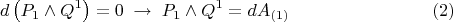 $$
d \left( P_1 \wedge Q^1 \right) = 0 \; \to \; P_1 \wedge Q^1 = d A_{(1)} \eqno(2)
$$