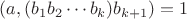 $(a, (b_1 b_2 \cdots b_k) b_{k+1}) = 1$