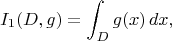 $$I_1(D, g) = \int_D g(x)\,dx,$$