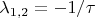 $\lambda_{1,2}=-1/\tau$