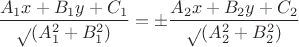 $${\frac{A_1x+B_1y+C_1}\sqrt{(A_1^2+B_1^2)}}=\pm\frac{A_2x+B_2y+C_2}\sqrt{(A_2^2+B_2^2)}$$ $${\frac{A_1x+B_1y+C_1}\sqrt{(A_1^2+B_1^2)}}=\pm\frac{A_2x+B_2y+C_2}\sqrt{(A_2^2+B_2^2)}$$