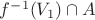 $f^{-1}(V_1) \cap A$