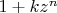 $1+k z^n$