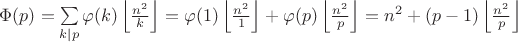 $\Phi(p)=\sum\limits_{k|p}\varphi(k)\left\lfloor\frac{n^2}k\right\rfloor=\varphi(1)\left\lfloor\frac{n^2}1\right\rfloor+\varphi(p)\left\lfloor\frac{n^2}p\right\rfloor=n^2+(p-1)\left\lfloor\frac{n^2}p\right\rfloor$