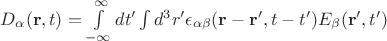 $D_\alpha(\mathbf{r},t)=\int\limits_{-\infty}^{\infty}dt'\int d^3r'\epsilon_{\alpha\beta}(\mathbf{r-r}',t-t')E_\beta(\mathbf{r'},t')$