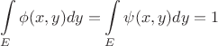 $$
\int\limits_E \phi(x,y) dy = \int\limits_E \psi(x,y) dy = 1
$$ $$
\int\limits_E \phi(x,y) dy = \int\limits_E \psi(x,y) dy = 1
$$