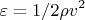 $$\varepsilon=1/2\rho v^2$$