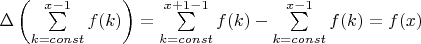 \Delta \left( {\sum\limits_{k = const}^{x - 1} {f(k)} } \right) = \sum\limits_{k = const}^{x + 1 - 1} {f(k)}  - \sum\limits_{k = const}^{x - 1} {f(k)}  = f(x)