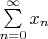 $\sum\limits_{n=0}^{\infty}x_n$