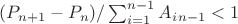 $(P_{n+1} - P_n)/\sum_{i=1}^{n-1}{A_i_{n-1}<1$