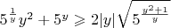 $5^{\frac{1}{y}}y^2+5^y\geqslant2|y|\sqrt{5^{\frac{y^2+1}{y}}}$
