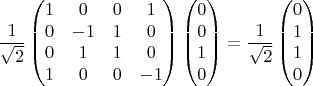 $$\frac{1}{\sqrt 2}
\begin{pmatrix}
1 & 0 & 0 & 1 \\
0 & -1 & 1 & 0 \\
0 & 1 & 1 & 0 \\
1 & 0 & 0 & -1
\end{pmatrix}
\begin{pmatrix}
0 \\
0 \\
1 \\
0
\end{pmatrix}
= \frac{1}{\sqrt 2}\begin{pmatrix}
0 \\
1 \\
1 \\
0
\end{pmatrix}
$$