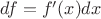 $df = f'(x)dx$