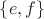 $\lbrace e, f\rbrace$