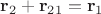 $\mathbf r_2 + \mathbf r_{21} = \mathbf r_1$