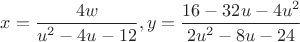 $x=\dfrac{4w}{u^2-4u-12},y=\dfrac{16-32u-4u^2}{2u^2-8u-24}$