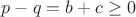 $p-q=b+c \geq 0$ $p-q=b+c \geq 0$