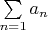 $\sum\limits_{n=1}^{} a_n$