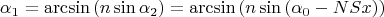 $$\alpha_1=\arcsin{(n\sin{\alpha_2})}=\arcsin{(n\sin{(\alpha_{0}-NSx)})}$$