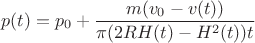 $$p(t)=p_{0}+\frac{m ( v_{{0}}-v(t) )}{\pi(2RH(t)-H^{2}(t))t}$$