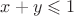 $x+y \leqslant 1$ $x+y \leqslant 1$