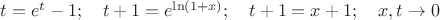 $t=e^t-1; \quad t+1=e^{\ln(1+x)}; \quad t+1=x+1; \quad x, t \to 0$