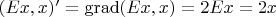 $(Ex,x)'= \operatorname{grad}(Ex,x)=2Ex=2x$