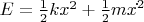 $E=\frac{1}{2}kx^2+\frac{1}{2}mx\dot{}^2$