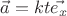 $\vec{a}=kt\vec{e_x}$