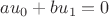 $$au_0+bu_1=0$$