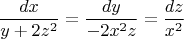 $$\frac {dx} {y+2z^2} = \frac {dy} {-2x^2z} = \frac {dz} {x^2}$$