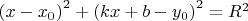 ${\left( {x - {x_0}} \right)^2} + {\left( {kx + b - {y_0}} \right)^2} = {R^2}$