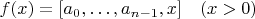 $f(x)=[a_0,\ldots,a_{n-1},x]\quad(x>0)$