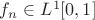 $f_n\in L^1[0,1]$
