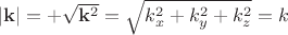 $| \mathbf{k}|=+ \sqrt{\mathbf{k}^2}=\sqrt{k_x^2+k_y^2+k_z^2}=k$