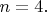$n=4.$