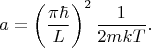 $$a=\left(\frac{\pi\hbar}{L}\right)^2\frac{1}{2mkT}.$$