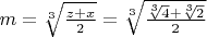 $m=\sqrt[3]{\frac{z+x}{2}}=\sqrt[3]{\frac{\sqrt[3]{4}+\sqrt[3]{2}}{2}}$