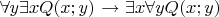 $\forall{y}\exists{x}Q(x;y)$ $\to$ $\exists{x}\forall{y}Q(x;y)$